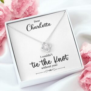To My Bridesmaid Gift - I Couldn't Tie The Knot Without You - Love Knot Necklace #e73